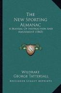 The New Sporting Almanac: A Manual of Instruction and Amusement (1843) edito da Kessinger Publishing
