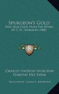 Spurgeon's Gold: New Selections from the Works of C. H. Spurgeon (1888) di Charles Haddon Spurgeon edito da Kessinger Publishing