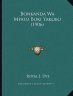 Bonkanda Wa Mpato Boki Yakobo (1906) di Royal J. Dye edito da Kessinger Publishing