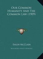 Our Common Humanity and the Common Law (1909) di Emlin McClain edito da Kessinger Publishing