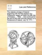 The Statutes At Large Of Ireland di Multiple Contributors edito da Gale Ecco, Print Editions
