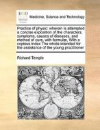 Practice Of Physic di Richard Temple edito da Gale Ecco, Print Editions