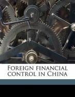 Foreign Financial Control In China di Theodore William Overlach edito da Nabu Press