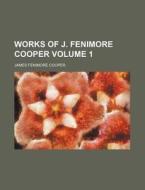 Works of J. Fenimore Cooper Volume 1 di James Fenimore Cooper edito da Rarebooksclub.com
