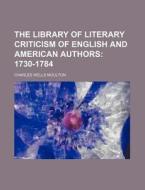 The Library of Literary Criticism of English and American Authors; 1730-1784 di Charles Wells Moulton edito da Rarebooksclub.com