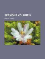 Sermons Volume 9 di Samuel Clarke edito da Rarebooksclub.com