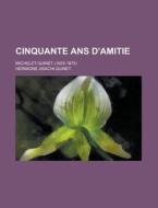 Cinquante ANS D'Amitie; Michelet-Quinet (1825-1875) di Hermione Asachi Quinet edito da Rarebooksclub.com