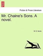 Mr. Chaine's Sons. A novel. Vol. I. di W. E. Norris edito da British Library, Historical Print Editions