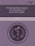 Fitting Impedance Spectra And Calculations Of Penetration Depth. di Wei Shi edito da Proquest, Umi Dissertation Publishing