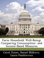 Farm Household Well-being di Carol Jones, Daniel Milkove, Laura Paszkiewicz edito da Bibliogov