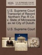 U.s. Supreme Court Transcript Of Record Northern Pac R Co V. State Of Minnesota Ex Rel City Of Duluth edito da Gale Ecco, U.s. Supreme Court Records