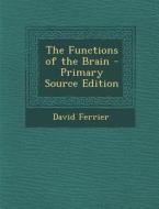 The Functions of the Brain di David Ferrier edito da Nabu Press