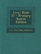 Livy, Book 27 di Livy, Henry Major Stephenson edito da Nabu Press