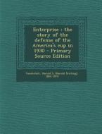 Enterprise: The Story of the Defense of the America's Cup in 1930 di Harold S. 1884-1970 Vanderbilt edito da Nabu Press