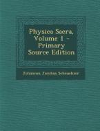 Physica Sacra, Volume 1 - Primary Source Edition di Johannes Jacobus Scheuchzer edito da Nabu Press
