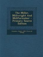 The Miller, Millwright and Millfurnisher - Primary Source Edition edito da Nabu Press