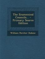 The Ecumenical Councils... - Primary Source Edition di William Porcher Dubose edito da Nabu Press