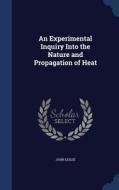An Experimental Inquiry Into The Nature And Propagation Of Heat di University Professor Emeritus John Leslie edito da Sagwan Press