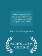 Wire-roping The German Submarine di John a Roebling's Sons edito da Scholar's Choice