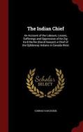 The Indian Chief di Conrad Van Dusen edito da Andesite Press