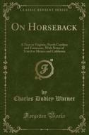 On Horseback di Charles Dudley Warner edito da Forgotten Books