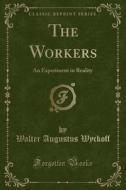The Workers di Walter Augustus Wyckoff edito da Forgotten Books