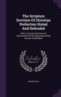 The Scripture Doctrine Of Christian Perfection Stated And Defended di George Peck edito da Palala Press