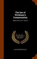 The Law Of Workmen's Compensation di Walter Monteith Glass edito da Arkose Press