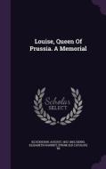Louise, Queen Of Prussia. A Memorial di Kluckhohn August 1832-1893 edito da Palala Press