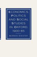 Economics, Politics and Social Studies in Oxford, 1900-85 di Sir Norman Chester edito da Palgrave Macmillan UK