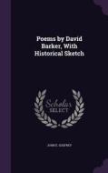 Poems By David Barker, With Historical Sketch di John E Godfrey edito da Palala Press
