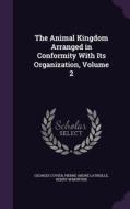 The Animal Kingdom Arranged In Conformity With Its Organization, Volume 2 di Georges Cuvier, Pierre Andre Latreille, Henry M'Murtrie edito da Palala Press