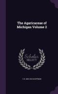 The Agaricaceae Of Michigan Volume 2 di C H 1869-1931 Kauffman edito da Palala Press