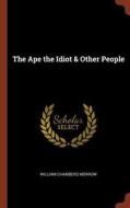 The Ape the Idiot & Other People di William Chambers Morrow edito da PINNACLE