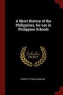 A Short History of the Philippines, for Use in Philippine Schools di Prescott Ford Jernegan edito da CHIZINE PUBN