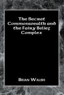 The Secret Commonwealth and the Fairy Belief Complex di Brian Walsh edito da Xlibris