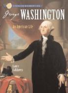 Sterling Biographies(r) George Washington: An American Life di Laurie Calkhoven edito da Sterling