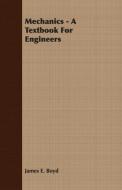 Mechanics - A Textbook For Engineers di James E. Boyd edito da Carpenter Press