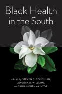Black Health In The South di Steven S Coughlin edito da Johns Hopkins University Press