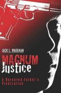 Magnum Justice di Jack L Wageman edito da America Star Books