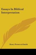 Essays In Biblical Interpretation di Henry Preserved Smith edito da Kessinger Publishing, Llc
