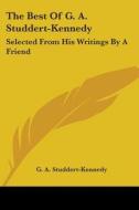 The Best of G. A. Studdert-Kennedy: Selected from His Writings by a Friend di G. A. Studdert-Kennedy edito da Kessinger Publishing
