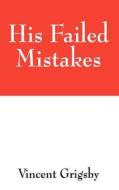His Failed Mistakes di Vincent Grigsby edito da Outskirts Press