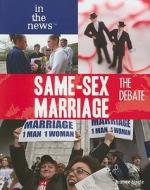 Same-Sex Marriage: The Debate di Jeanne Nagle edito da Rosen Publishing Group