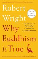 Why Buddhism Is True: The Science and Philosophy of Meditation and Enlightenment di Robert Wright edito da SIMON & SCHUSTER