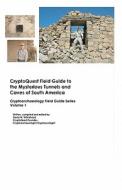 Cryptoquest Field Guide to the Mysterious Tunnels and Caves of South America: Cryptoarchaeology Field Series di David W. Whitehead edito da Createspace
