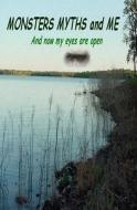Monsters Myths and Me: And Now My Eyes Are Open di Robert Schmalzbach edito da Createspace