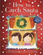 How to Catch Santa di Jean Reagan edito da Hachette Children's Group
