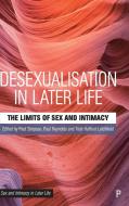 Desexualization in Later Life: The Limits of Sex & Intimacy di Paul Simpson edito da POLICY PR