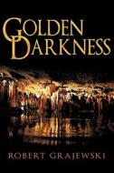 Golden Darkness di Robert Grajewski edito da Iuniverse